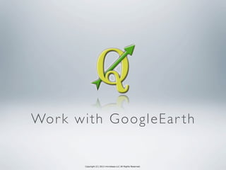 Copyright (C) 2013 microbase.LLC All Rights Reserved.
Work with GoogleEar th
 