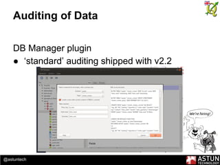 @astuntech
Auditing of Data
DB Manager plugin
● ‘standard’ auditing shipped with v2.2
 