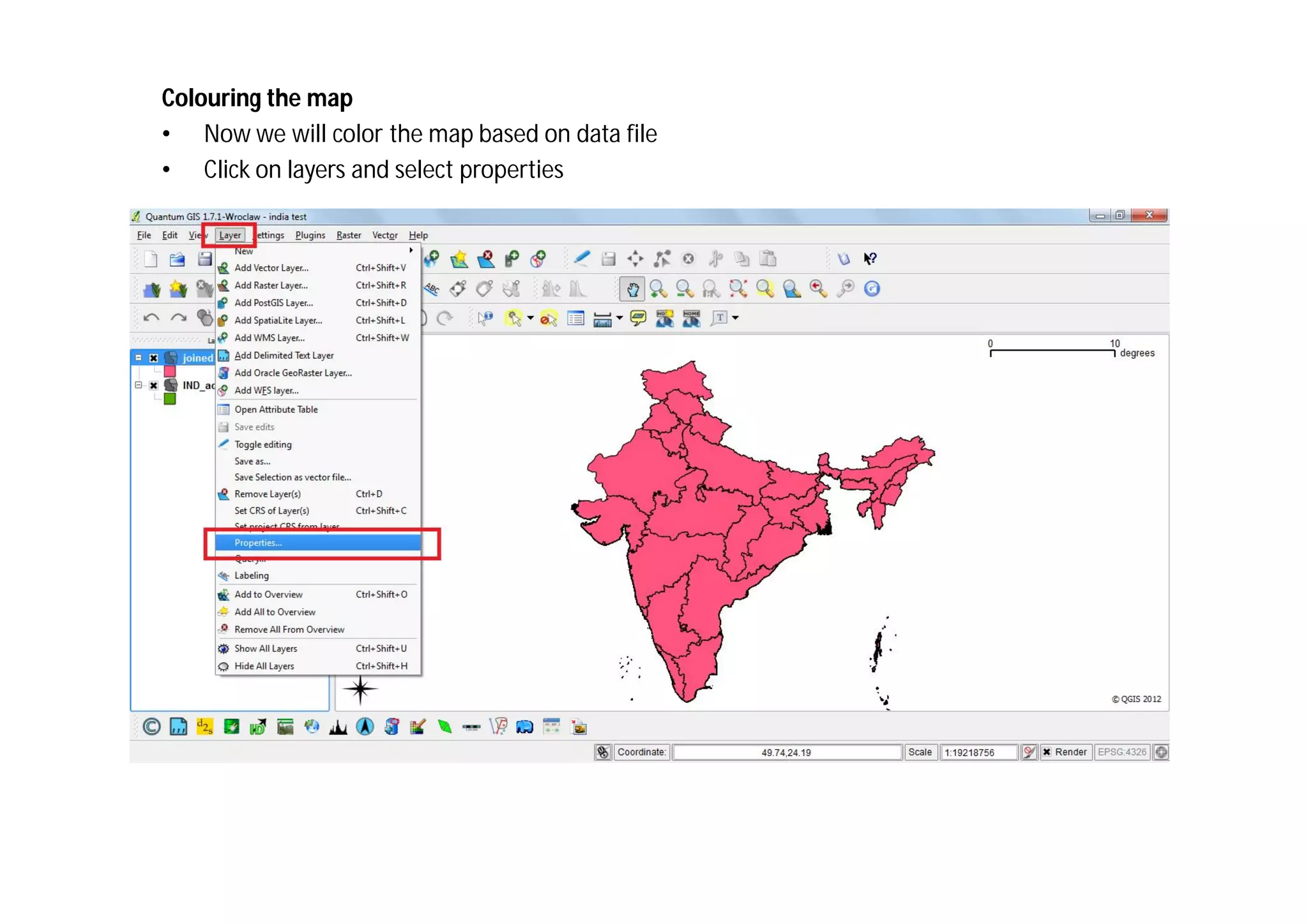 Colouring the map
• Now we will color the map based on data file
• Click on layers and select properties
 