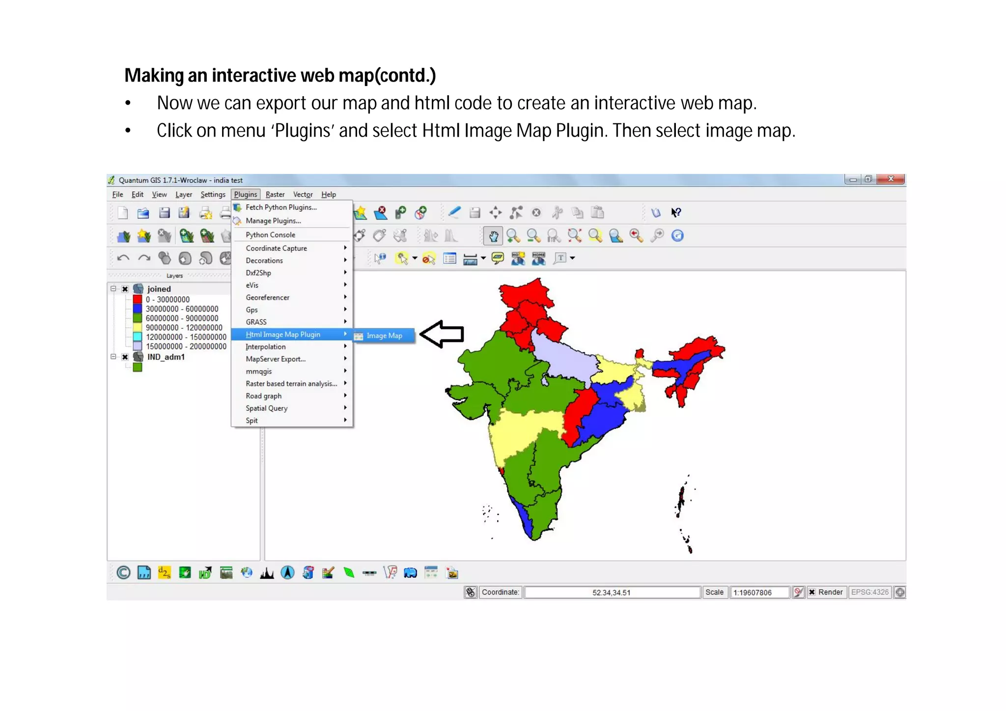 Making an interactive web map(contd.)
• Now we can export our map and html code to create an interactive web map.
• Click on menu ‘Plugins’ and select Html Image Map Plugin. Then select image map.
 