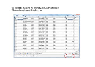 We would be mapping the Intensity and Deaths attributes
•Click on the Advanced Search button
 