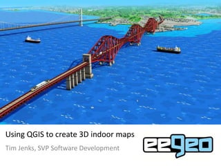 Using QGIS to create 3D indoor maps
Tim Jenks, SVP Software Development
 