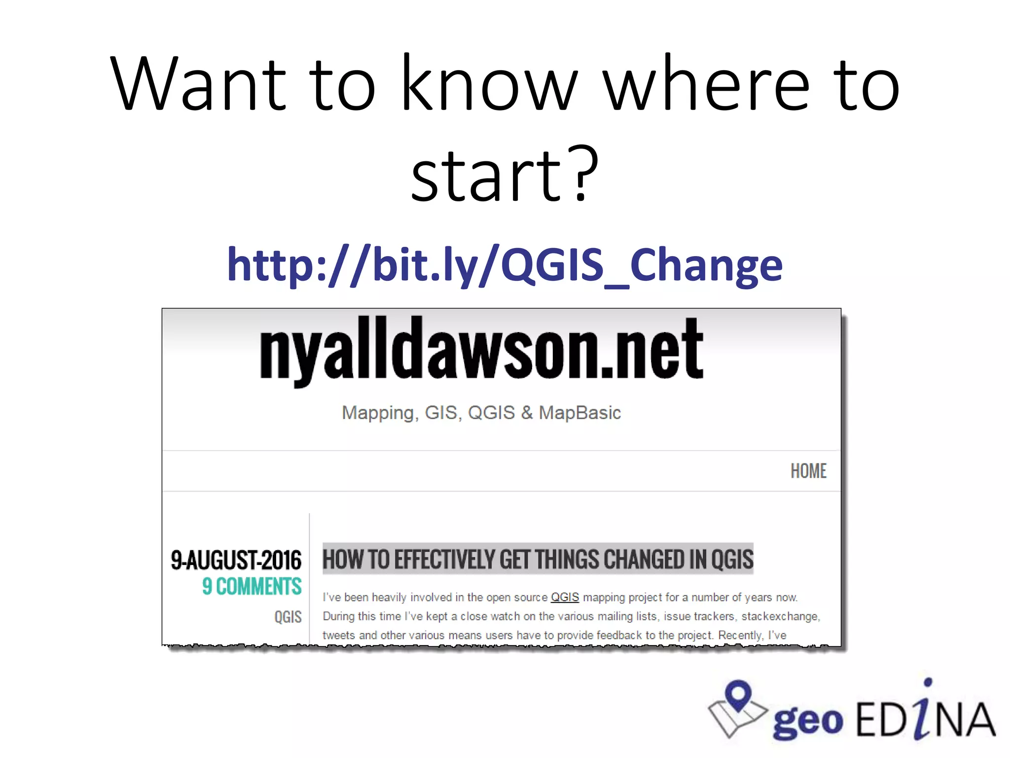 Want to know where to
start?
http://bit.ly/QGIS_Change