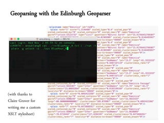 Geoparsing with the Edinburgh Geoparser
(with thanks to
Claire Grover for
writing me a custom
XSLT stylesheet)
 
