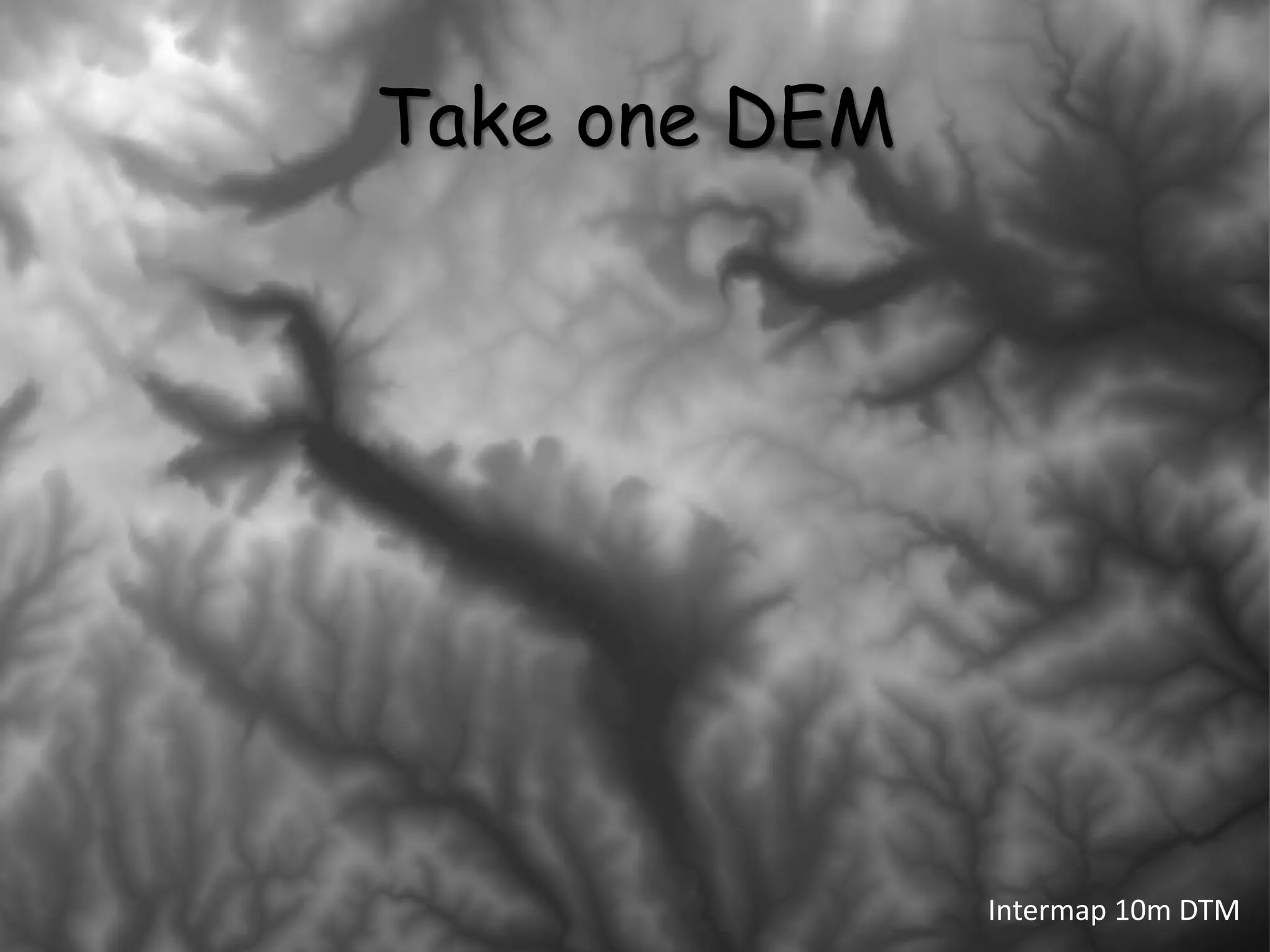 Take one DEM
Intermap 10m DTM
 
