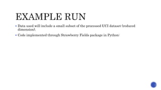  Data used will include a small subset of the processed UCI dataset (reduced
dimension).
 Code implemented through Strawberry Fields package in Python:
 