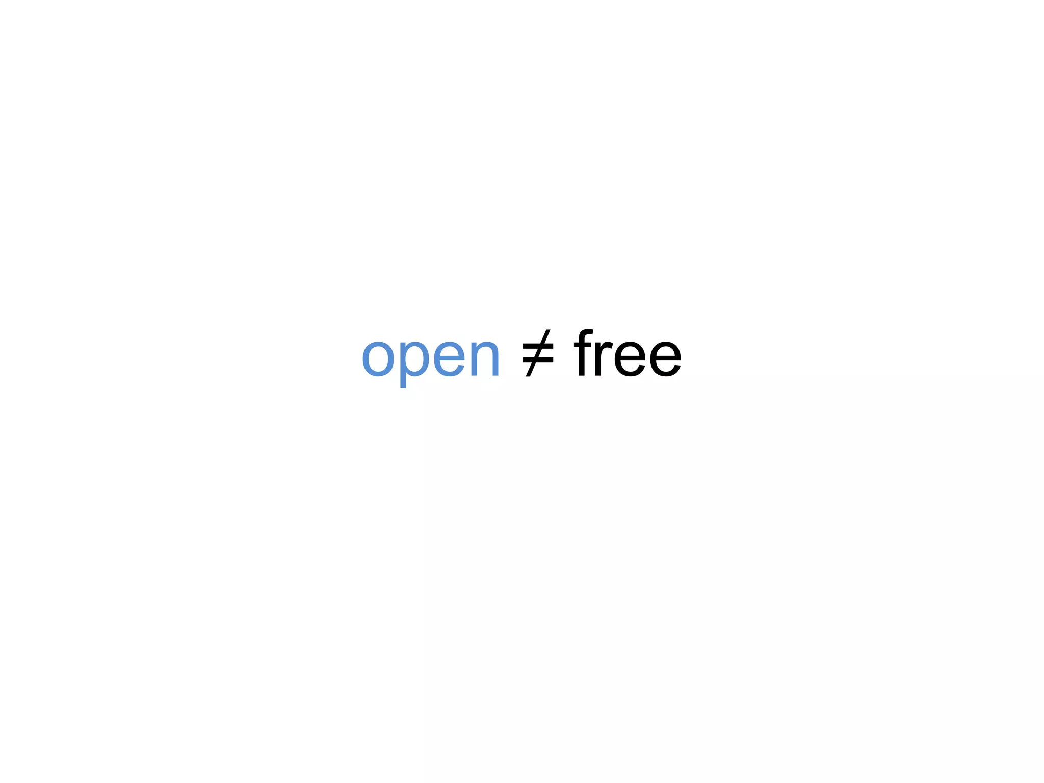 open ≠ free
 