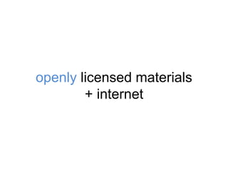 openly licensed materials
+ internet
 