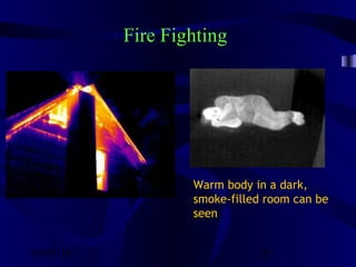 10/02/16 20
Fire Fighting
Warm body in a dark,
smoke-filled room can be
seen
 