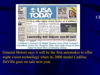 10/02/16 21
General Motors says it will be the first automaker to offer
night vision technology when its 2000 model Cadillac
DeVille goes on sale next year.
 