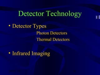 10/02/16 26
Detector Technology
• Detector Types
Photon Detectors
Thermal Detectors
• Infrared Imaging
 