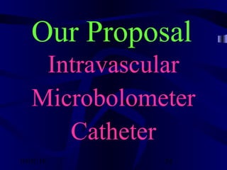 10/02/16 54
Our Proposal
Intravascular
Microbolometer
Catheter
 