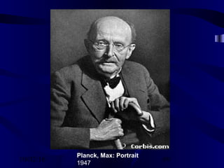 10/02/16 69
Planck, Max: Portrait
1947
 