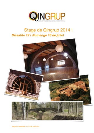 Stage de Qingrup 2014 !
!
Dissabte 12 i diumenge 13 de juliol
!
Stage de l’associació, 12 i 13 de juliol 2014
 