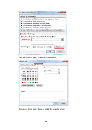 21
Vamos formatar o preenchimento com a cor cinza.
Depois que definir a cor, clique no botão Ok, surgirá à janela:
 