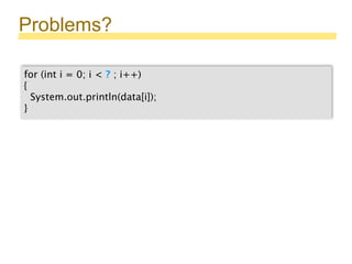 Problems?
for (int i = 0; i < ? ; i++)
{
System.out.println(data[i]);
}
 