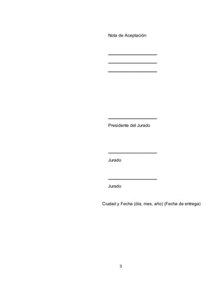 3
Nota de Aceptación
Presidente del Jurado
Jurado
Jurado
Ciudad y Fecha (día, mes, año) (Fecha de entrega)
 