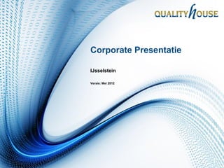 Corporate Presentatie

IJsselstein

Versie: Mei 2012
 