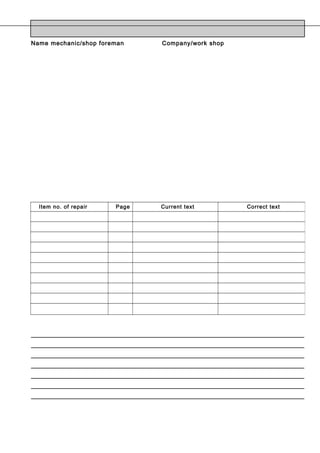 Name mechanic/shop foreman Company/work shop 
Item no. of repair 
manual 
Page Current text Correct text 
 