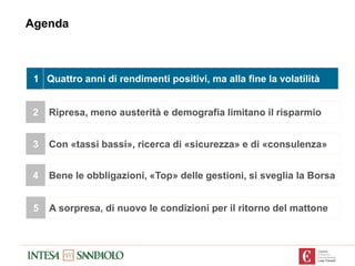 Agenda
2 Ripresa, meno austerità e demografia limitano il risparmio
3 Con «tassi bassi», ricerca di «sicurezza» e di «cons...