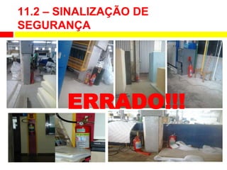 11.2 – SINALIZAÇÃO DE
SEGURANÇA
ERRADO!!!
 