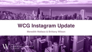 WCG Instagram Update
Meredith Wallace & Brittany Wilson
 