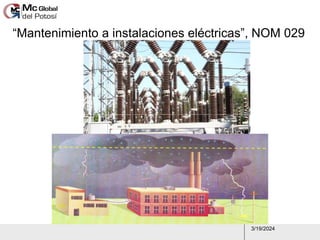 3/19/2024
“Mantenimiento a instalaciones eléctricas”, NOM 029
 
