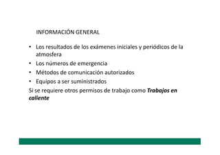 NO SE PUEDE INGRESAR A UN ESPACIO CONFINADO SIN UN
PERMISO DE TRABAJO FIRMADO POR LA PERSONA A CARGO
 