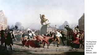“Pulling down
the statue of
George III,
1776” by
William
Walcutt, 1854
 