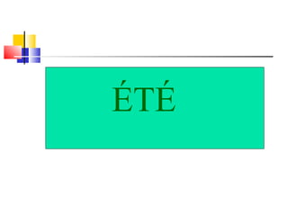 ÉTÉ 
 