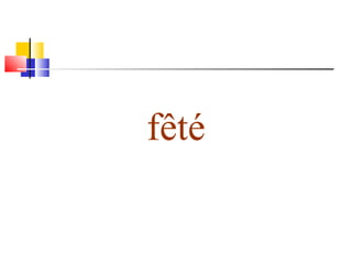 fêté 
 