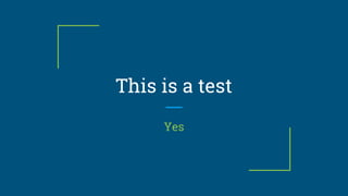This is a test
Yes
 