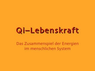 Qi–Lebenskraft Das Zusammenspiel der Energien im menschlichen System 