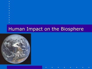 Human Impact on the Biosphere
 