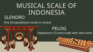 Slendro Scale Notes QTR 1 MUSIC 8 (SOUTHEAST ASIAN MUSIC).pptx