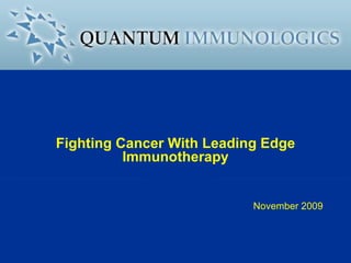 Fighting Cancer With Leading Edge Immunotherapy November 2009 