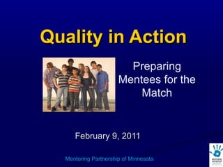 Quality in Action February 9, 2011 Mentoring Partnership of Minnesota Preparing Mentees for the Match 