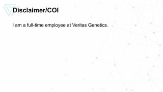 Disclaimer/COI
I am a full-time employee at Veritas Genetics.
 