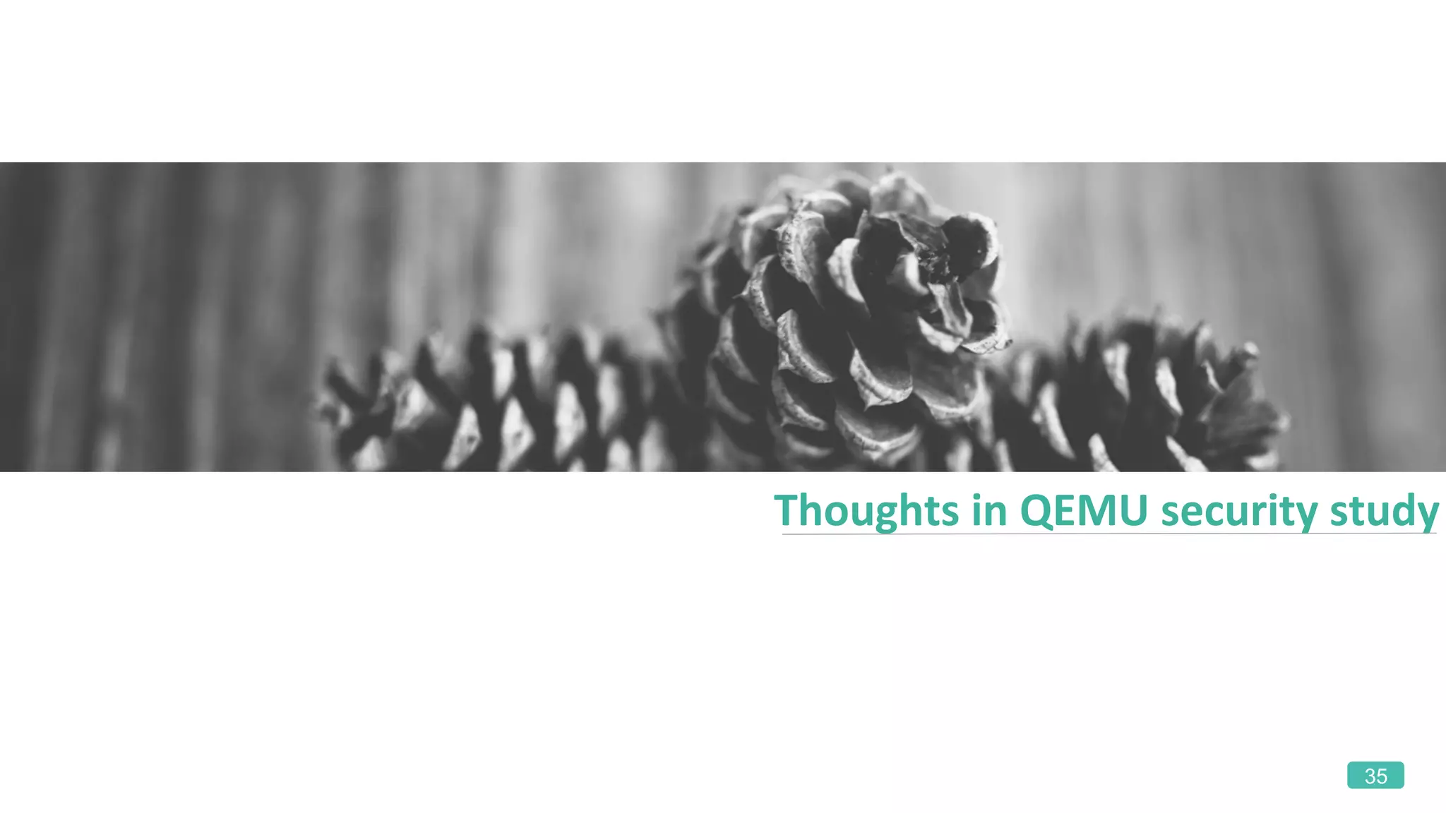 35
Thoughts	in	QEMU	security	study	
 