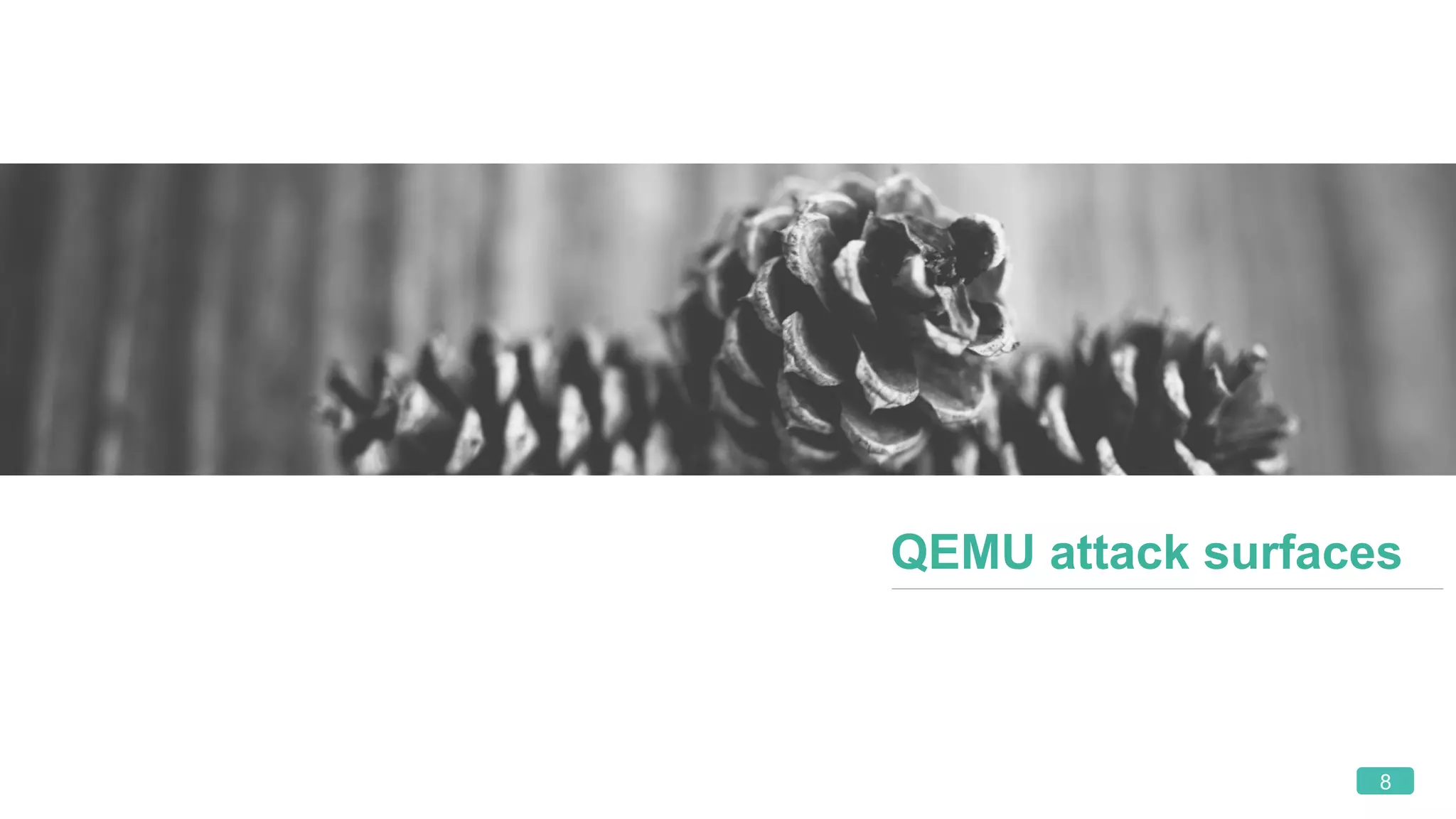 8
QEMU attack surfaces
 