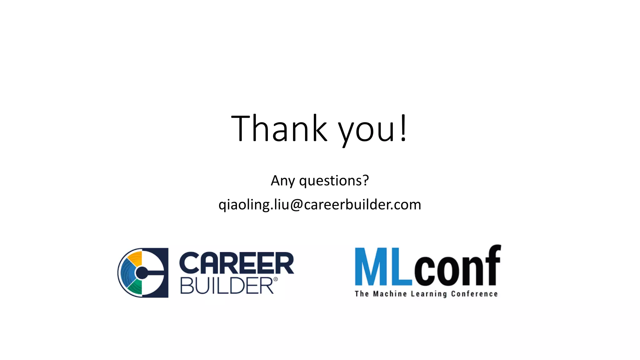 Thank	you!
Any	questions?
qiaoling.liu@careerbuilder.com
 