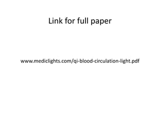 Linkforfullpaper
           Link for full paper



www.mediclights.com/qi‐blood‐circulation‐light.pdf
 