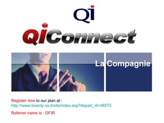 La Compagnie Register now  to our plan at :  http://www.livecity.co.il/site/index.asp?depart_id=48573 Referrer name is : OFIR 
