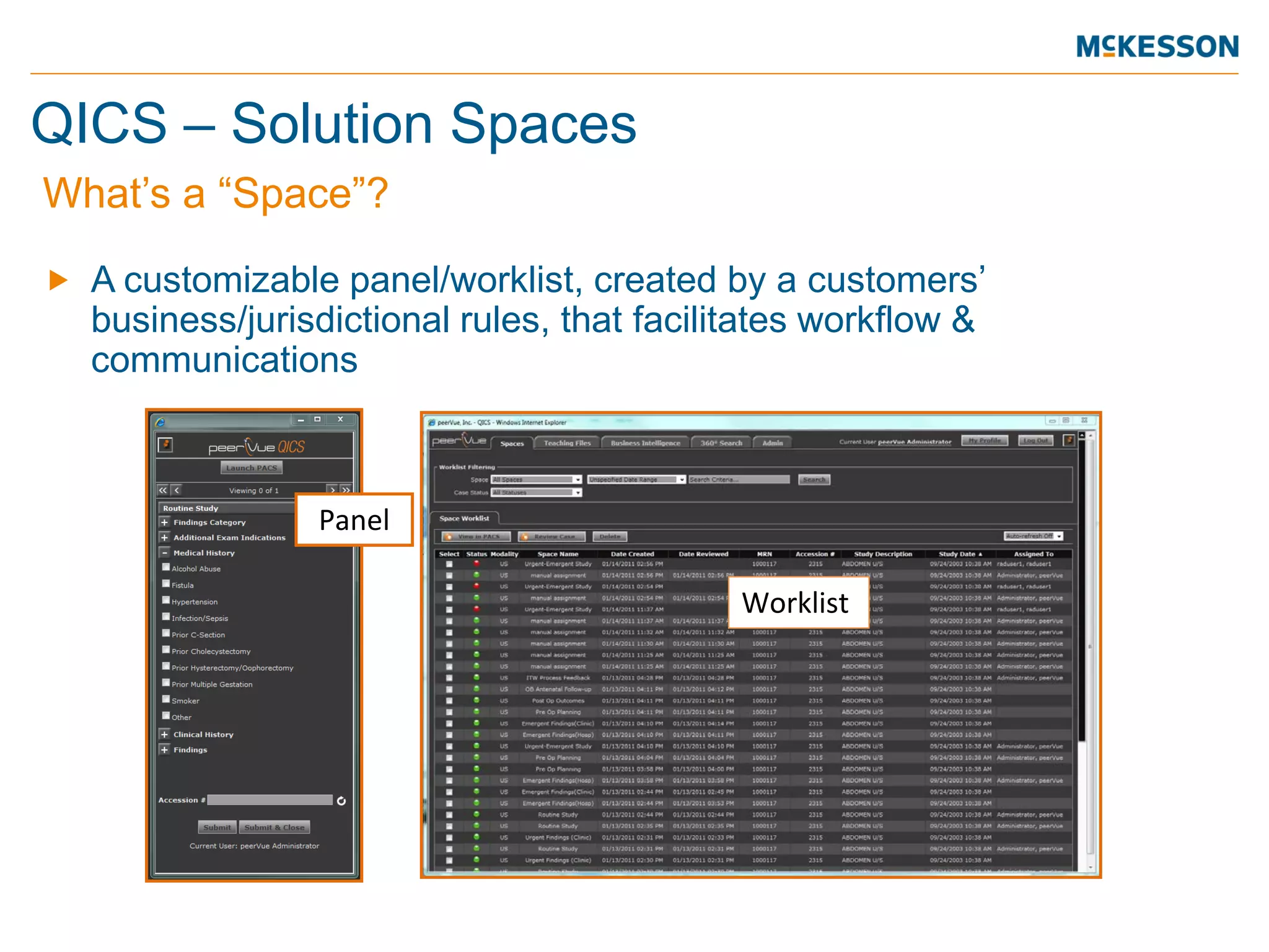 QICS – Solution Spaces 
 
A customizable panel/worklist, created by a customers’ business/jurisdictional rules, that facilitates workflow & communications 
What’s a “Space”? 
Panel 
Worklist  