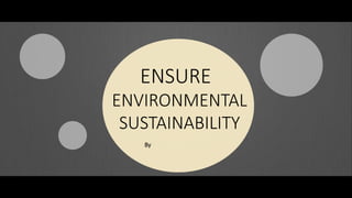 ENVIRONMENTAL
ENSURE
By
SUSTAINABILITY
 