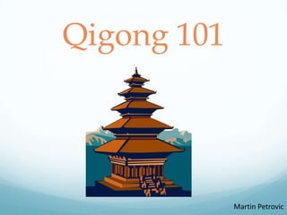 Qigong 101




             Martin Petrovic
 
