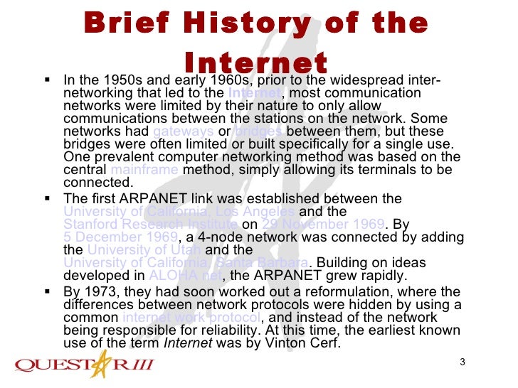 a brief history of the internet and the brief overview of the arpanet Scan of arpanet logic map, circa 1969 the internet as you know it today, and through which you are accessing this information, had its beginnings in the late 1960s as the arpanet the computer history museum's internet history website wikipedia: arpanet related timeline items internetworking and the first. a brief history of the internet and the brief overview of the arpanet Scan of arpanet logic map, circa 1969 the internet as you know it today, and through which you are accessing this information, had its beginnings in the late 1960s as the arpanet the computer history museum's internet history website wikipedia: arpanet related timeline items internetworking and the first.