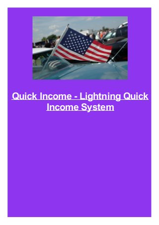 Quick Income - Lightning Quick
Income System
 
