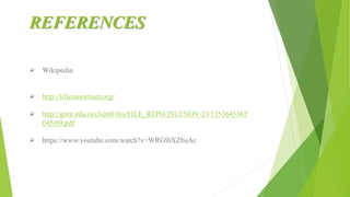 REFERENCES
 Wikipedia
 http://lificonsortium.org/
 http://gimt.edu.in/clientFiles/FILE_REPO/2012/NOV/23/1353645362
045/69.pdf
 https://www.youtube.com/watch?v=WRG9iXZbuAc
 