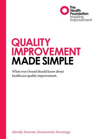 Quality
improvement
made simple
What every board should know about
healthcare quality improvement.




Identify Innovate Demonstrate Encourage
 